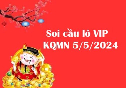 Soi cầu lô VIP KQMN 5/5/2024